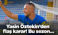 Yasin Öztekin’den flaş karar! Bu sezon…