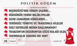 Politik Güğüm - 18 Temmuz 2025