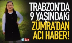 Trabzon'da 9 yaşındaki Zümra'dan acı haber!