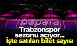 Trabzonspor sezonu açıyor... İşte satılan bilet sayısı