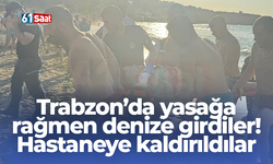 Trabzon’da yasağa rağmen denize girdiler! Hastaneye kaldırıldılar