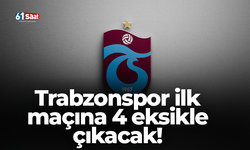 Trabzonspor ilk maçına 4 eksikle çıkacak!