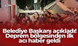 Belediye Başkanı açıkladı! Deprem bölgesinden ilk acı haber geldi