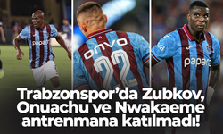 Trabzonspor’da Zubkov, Onuachu ve Nwakaeme antrenmana katılmadı!