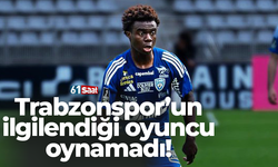 Trabzonspor’un ilgilendiği oyuncu oynamadı!