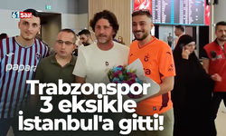 Trabzonspor 3 eksikle İstanbul'a gitti!