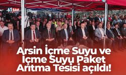Arsin İçme Suyu ve İçme Suyu Paket Arıtma Tesisi açıldı!