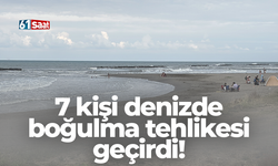 7 kişi denizde boğulma tehlikesi geçirdi!