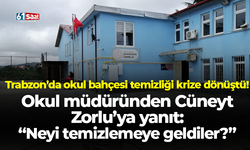 Trabzon’da okul bahçesi temizliği krize dönüştü! Okul müdüründen Cüneyt Zorlu’ya yanıt: “Neyi temizlemeye geldiler?”