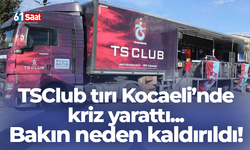TSClub tırı Kocaeli’nde tartışma yarattı... Bakın neden kaldırıldı!