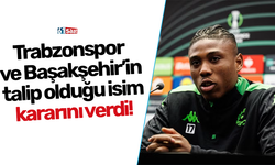 Trabzonspor ve Başakşehir’in talip olduğu isim kararını verdi!