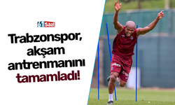 Trabzonspor, akşam antrenmanını tamamladı!