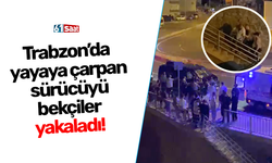 Trabzon’da yayaya çarpan sürücüyü bekçiler yakaladı!