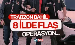 Trabzon dahil 8 ilde dolandırıcılık operasyonu düzenlendi