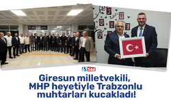 Giresun milletvekili, MHP heyetiyle Trabzonlu muhtarları kucakladı!