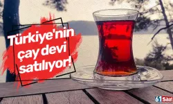 Türkiye'nin çay devi satılıyor!