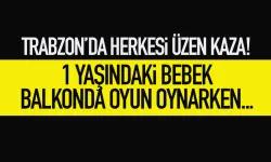 Trabzon'da 1 yaşındaki bebek, balkondan düştü...