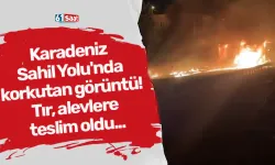 Karadeniz Sahil Yolu'nda korkutan görüntü! Tır alevlere teslim oldu...