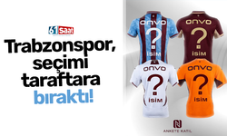Trabzonspor, seçimi taraftara bıraktı!