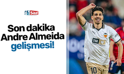 Son dakika Andre Almeida gelişmesi!