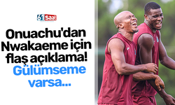 Onuachu'dan Nwakaeme için flaş açıklama!  Gülümseme varsa...