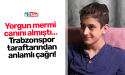 Yorgun mermi  canını almıştı… Trabzonspor taraftarından anlamlı çağrı!
