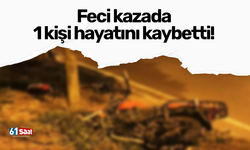Feci kazada 1 kişi hayatını kaybetti!