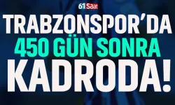 450 gün sonra Trabzonspor kadrosunda…