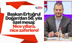 Başkan Ertuğrul Doğan’dan 58. yıla özel mesaj: Nice yıllara, nice zaferlere!