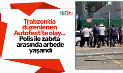 Trabzon’da düzenlenen Autofest'te olay… Polis ile zabıta arasında arbede yaşandı