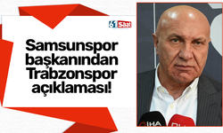 Samsunspor başkanından Trabzonspor açıklaması!