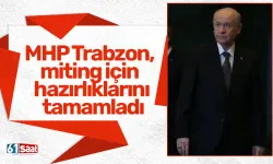 MHP Trabzon, miting için hazırlıklarını tamamladı