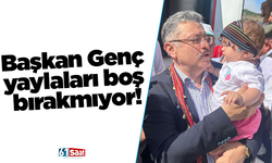 Başkan Genç yaylaları boş bırakmıyor!