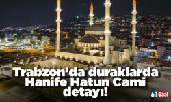 Trabzon’da duraklarda Hanife Hatun Camii detayı!