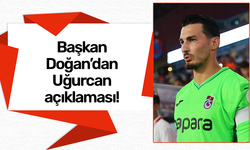 Başkan Doğan'dan Uğurcan Çakır açıklaması