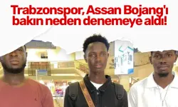 Trabzonspor, Assan Bojang'ı bakın neden denemeye aldı!