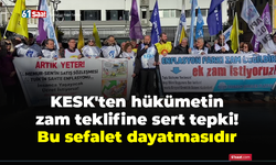 KESK'ten hükümetin zam teklifine sert tepki! Bu sefalet dayatmasıdır