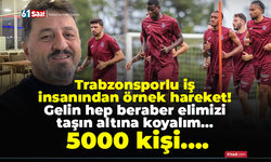 Trabzonsporlu iş insanından örnek hareket! Gelin hep beraber elimizi taşın altına koyalım…