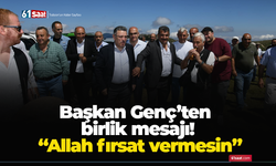 Başkan Genç’ten birlik mesajı! “Allah fırsat vermesin”