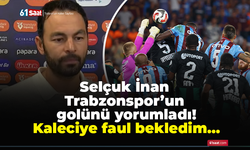 Selçuk İnan Trabzonspor’un golünü yorumladı! Kaleciye faul bekledim…