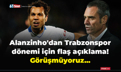 Alanzinho'dan Trabzonspor dönemi için flaş açıklama! Görüşmüyoruz...
