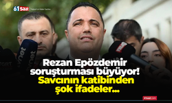 Rezan Epözdemir soruşturması büyüyor! Savcının katibinden şok ifadeler...