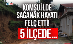 Komşu ilde sağanak hayatı felç etti! 5 ilçede