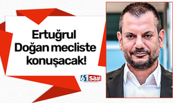 Ertuğrul Doğan mecliste konuşacak