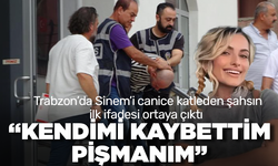 Trabzon'da Sinem'i canice katleden şahsın ilk ifadesi ortaya çıktı, 'Kendimi kaybettim, pişmanım'
