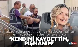 Trabzon'da Sinem'i canice katleden şahsın ifadesi ortaya çıktı, 'Kendimi kaybettim, pişmanım'