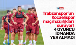 Trabzonspor’un Kocaelispor maçı hazırlıkları sürüyor! 4 oyuncu idmanda yer almadı