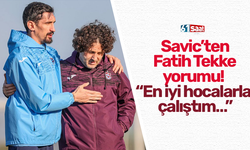 Savic’ten Fatih Tekke yorumu! “En iyi hocalarla çalıştım…”