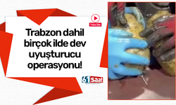 Trabzon dahil birçok ilde dev uyuşturucu operasyonu!