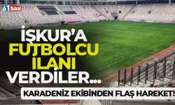 Karadeniz ekibinden flaş hareket! İŞKUR'a futbolcu ilanı verdiler...